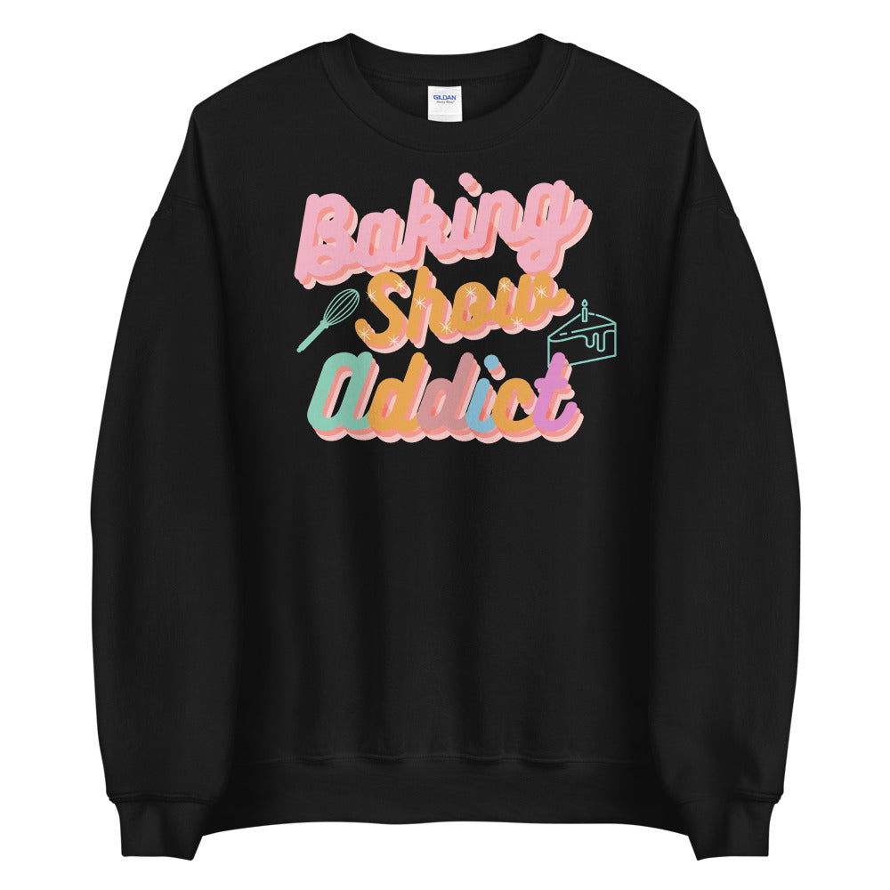 Baking Show Addict Unisex Sweatshirt