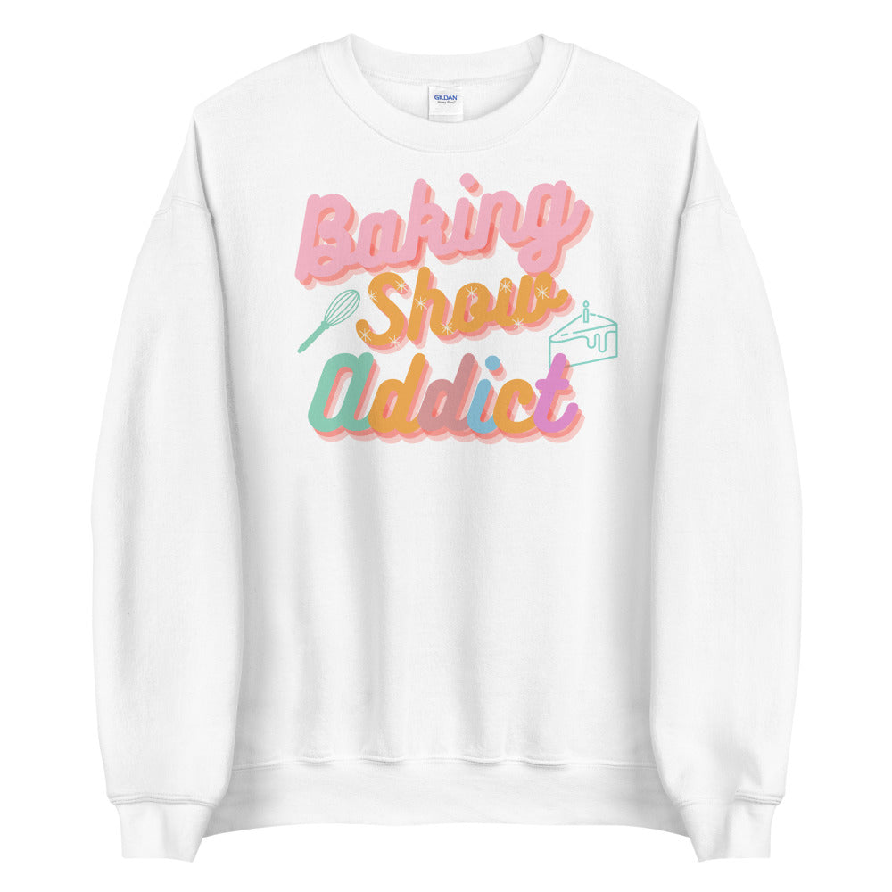 Baking Show Addict Unisex Sweatshirt