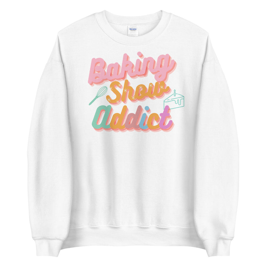 Baking Show Addict Unisex Sweatshirt